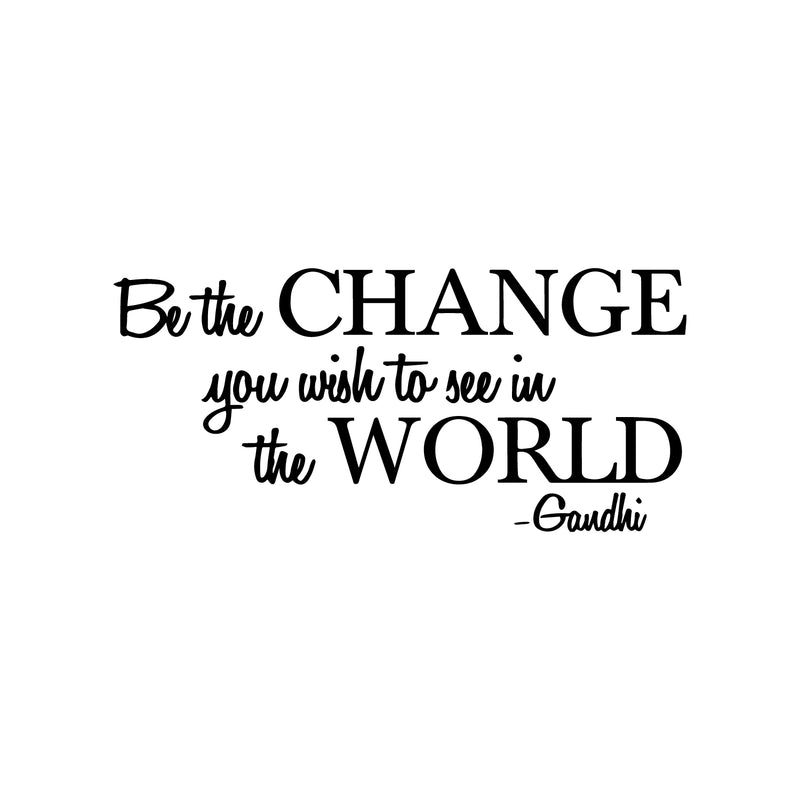 Be The Change You Want To See Gandhi - Wall Art Decal - Decoration Vinyl Sticker - Motivational Wall Decal - Life Quote Vinyl Decal - Living Room Wall Art - Famous Quotes Wall Art