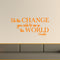 Vinyl Wall Decal Sticker - Be The Change You Wish to See in The World - Inspirational Gandhi Quote - 13" x 28" Living Room Wall Art Decor - Motivational Work Quote Peel and Stick (13" x 28"; Orange) Orange 13" x 28"