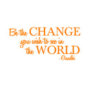 Vinyl Wall Decal Sticker - Be The Change You Wish to See in The World - Inspirational Gandhi Quote - 13" x 28" Living Room Wall Art Decor - Motivational Work Quote Peel and Stick (13" x 28"; Orange) Orange 13" x 28" 3