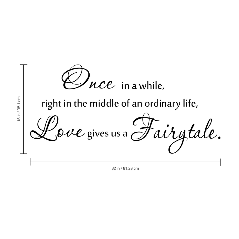 Vinyl Wall Art Decal - Once in a While Right in the Middle of an Ordinary Life Love Gives Us a Fairytale - 15" x 42" - Inspirational Couples Love Home Bedroom Living Room Apartment Quote Decor Black 15" x 32" 4