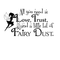 Imprinted Designs All You Need is Love; Trust; and a Little Fairy Dust with Fairy Vinyl Wall Decal Sticker Art (16" X 30") Black 16" x 30" 2