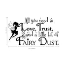 Imprinted Designs All You Need Is Love; Trust; and a Little Fairy Dust with Fairy Vinyl Wall Decal Sticker Art (23" X 42") Black 23" X 42" 3