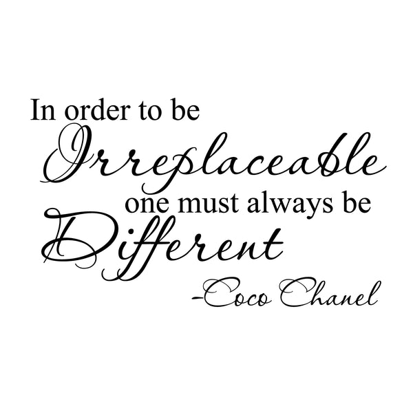 In Order to Be Irreplaceable One Must Always Be Different - Coco Chanel - Vinyl Decal Sticker Art - Life Quote Vinyl Decal - Fashion Vinyl Decal - Fashion Quote Vinyl Decal - Bedroom Decal