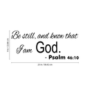 Be Still and Know That I Am God - Psalm 46:10 - Vinyl Wall Decal Sticker Art - 9" x 23" - Religious Vinyl Decal - Living Room Vinyl Decal Decoration - Removable Vinyl Sticker Black 9" x 23"