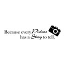 Imprinted Designs Because Every Picture Has a Story to Tell Vinyl Wall Decal Sticker Art (10" X 42") (10" X 42"; Black) Black 10" X 42"