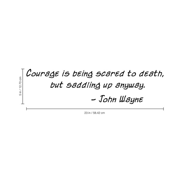 Courage Is Being Scared to Death; and Saddling up Anyway John Wayne Vinyl Wall Decal - ife Quote Vinyl Decal - Motivational Quote Vinyl Decal Sticker