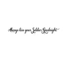 Always Kiss Your Soldier Goodnight - Inspirational Love Quotes Wall Art Vinyl Decal - 5" X 40" Decoration Vinyl Sticker - Motivational Wall Art Decal - Bedroom Living Room Decor - Trendy Wall Art Black 5" X 40" 3