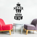 If You Never Try You'll Never Know - Inspirational Life Quotes - Wall Art Vinyl Decal - Decoration Vinyl Sticker - Motivational Wall Art Decal - Bedroom Living Room Decor - Trendy Wall Art