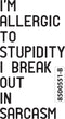 I’m Allergic to Stupidity; I Break Out in Sarcasm - Funny Quotes Wall Art Vinyl Decal - 20" X 11" Decoration Vinyl Sticker - Motivational Wall Art Decal - Bedroom Living Room Decor - Trendy Wall Art Black 20" X 11" 2