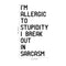 I’m Allergic to Stupidity; I Break Out in Sarcasm - Funny Quotes Wall Art Vinyl Decal - 20" X 11" Decoration Vinyl Sticker - Motivational Wall Art Decal - Bedroom Living Room Decor - Trendy Wall Art Black 20" X 11" 3