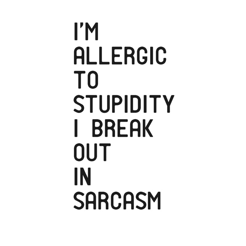 I’m Allergic to Stupidity; I Break Out in Sarcasm - Funny Quotes Wall Art Vinyl Decal - 20" X 11" Decoration Vinyl Sticker - Motivational Wall Art Decal - Bedroom Living Room Decor - Trendy Wall Art Black 20" X 11" 4