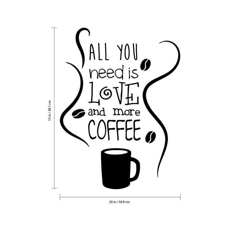 All You Need is Love and More Coffee - Wall Art Decal 15" x 20" Decoration Wall Art Vinyl Sticker - Kitchen Wall Art Decor - Funny Coffee Lovers Wall Decor - Coffee Shop Signs (15" x 20"; Black) Black 15" X 20" 4