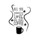 All You Need is Love and More Coffee - Wall Art Decal 15" x 20" Decoration Wall Art Vinyl Sticker - Kitchen Wall Art Decor - Funny Coffee Lovers Wall Decor - Coffee Shop Signs (15" x 20"; Black) Black 15" X 20" 5