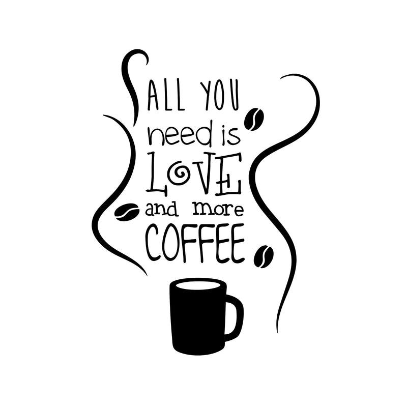 All You Need is Love and More Coffee - Wall Art Decal 15" x 20" Decoration Wall Art Vinyl Sticker - Kitchen Wall Art Decor - Funny Coffee Lovers Wall Decor - Coffee Shop Signs (15" x 20"; Black) Black 15" X 20" 5