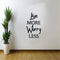 Live More; Worry Less - Inspirational Quotes Wall Art Vinyl Decal - 20" x 13" Decoration Vinyl Sticker - Living Room Motivational Wall Art Decal - Life Quotes Vinyl Sticker Wall Decor Black 20" X 13" 2