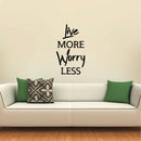 Live More; Worry Less - Inspirational Quotes Wall Art Vinyl Decal - Decoration Vinyl Sticker - Living Room Motivational Wall Art Decal - Life quotes vinyl sticker wall decor   3