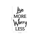 Live More; Worry Less - Inspirational Quotes Wall Art Vinyl Decal - Decoration Vinyl Sticker - Living Room Motivational Wall Art Decal - Life quotes vinyl sticker wall decor   4