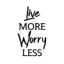 Live More; Worry Less - Inspirational Quotes Wall Art Vinyl Decal - Decoration Vinyl Sticker - Living Room Motivational Wall Art Decal - Life quotes vinyl sticker wall decor   5