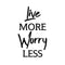 Live More; Worry Less - Inspirational Quotes Wall Art Vinyl Decal - Decoration Vinyl Sticker - Living Room Motivational Wall Art Decal - Life quotes vinyl sticker wall decor   5