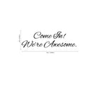 Wall Art Vinyl Decal - Come in We’re Awesome - Inspirational Quotes- 7" x 22" - Living Room Work Gym Motivational Wall Art Decal Home Decor Stickers Black 7" X 22" 3