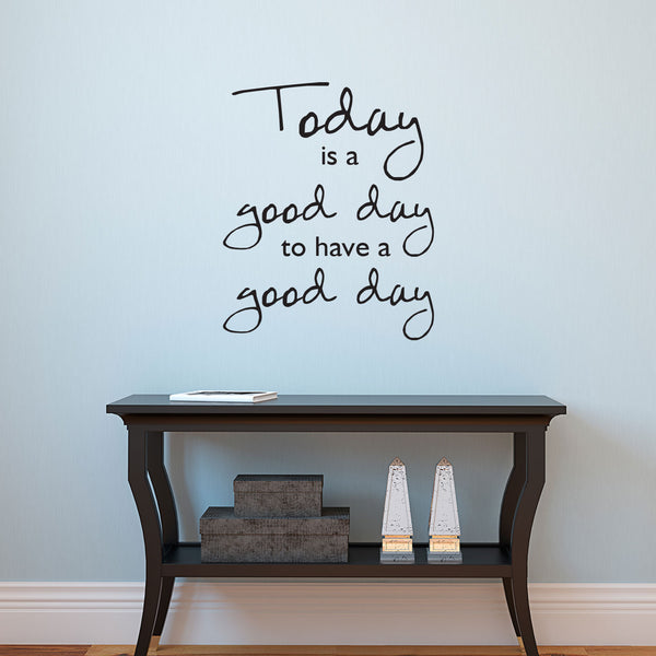 Today Is A Good Day To Have a Good Day - Inspirational Quotes Wall Art Vinyl Decal - Living Room Motivational Wall Art Decal - Life quotes vinyl sticker wall decor