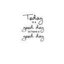 Today Is A Good Day To Have a Good Day - Inspirational Quotes Wall Art Vinyl Decal - Living Room Motivational Wall Art Decal - Life quotes vinyl sticker wall decor   3