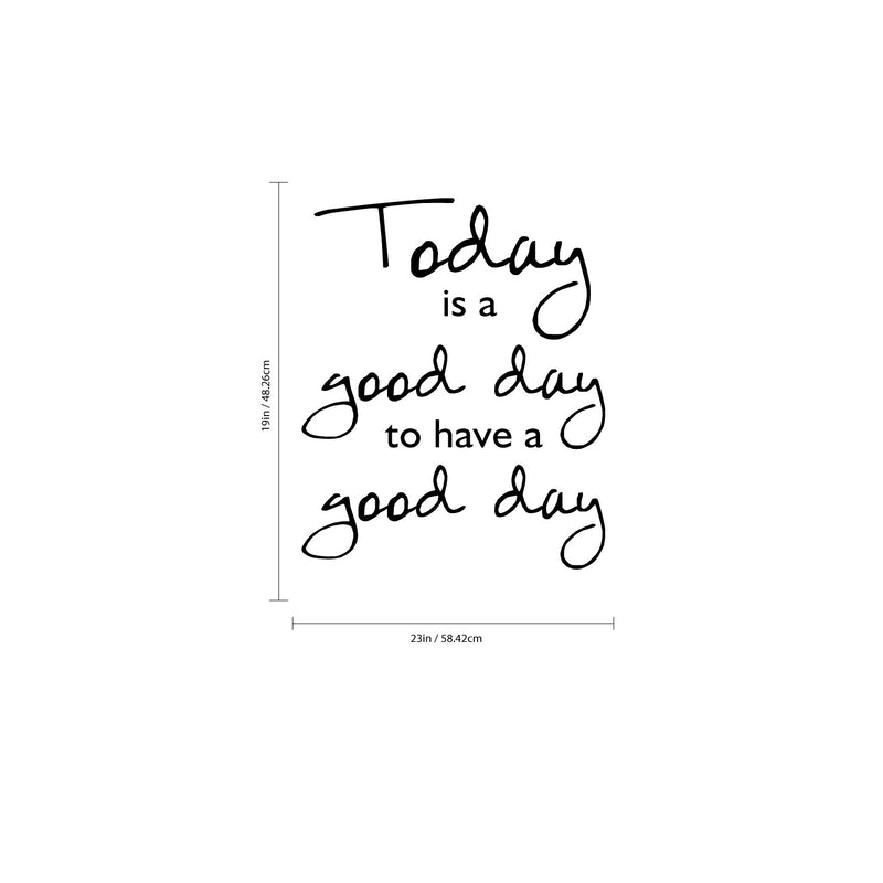 Today is A Good Day to Have a Good Day - Inspirational Quotes Wall Art Vinyl Decal - 19" x 23" - Living Room Motivational Wall Art Decal - Life Quotes Vinyl Sticker Wall Decor Black 19" X 23" 4