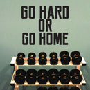 Go Hard or Go Home - Wall Art Vinyl Decal - Decoration Vinyl Sticker - Removable Vinyl Decal - Gym Wall Decal - Fitness Vinyl Sticker - Motivational Vinyl Decal