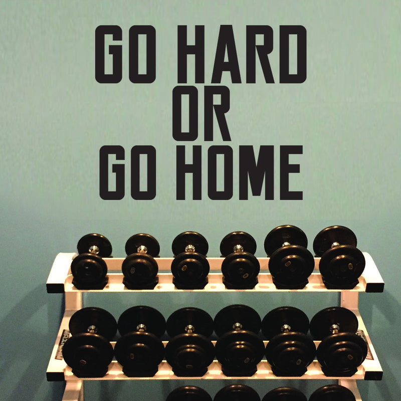 Go Hard or Go Home - Wall Art Vinyl Decal - Decoration Vinyl Sticker - Removable Vinyl Decal - Gym Wall Decal - Fitness Vinyl Sticker - Motivational Vinyl Decal