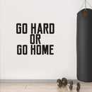 Go Hard or Go Home - Wall Art Vinyl Decal - Decoration Vinyl Sticker - Removable Vinyl Decal - Gym Wall Decal - Fitness Vinyl Sticker - Motivational Vinyl Decal   2