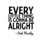 Every Little Thing is Gonna Be Alright - Wall Art Decal 23" x 20" Music Vinyl Sticker- Life Quote Vinyl Decal - Motivational Quote Vinyl Sticker - Bob Marley Wall Decor Black 6" x 50" 3