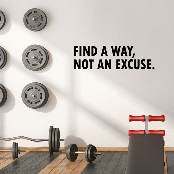 Find a Way; Not An Excuse Motivational Quote - Wall Art Decal - Decoration Vinyl Sticker - Life Quote Vinyl Decal - Gym Wall Vinyl Sticker - Office Removable Stickers