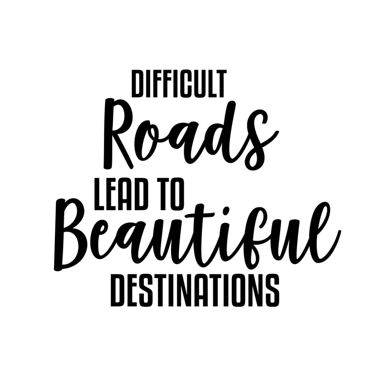 Difficult Roads Lead to Beautiful Destinations - Inspirational Quotes Wall Decals - 17" x 20" - Bedroom Living Room Decor Vinyl Wall Decals - Motivational Quote Wall Decal Black 17" x 20" 4