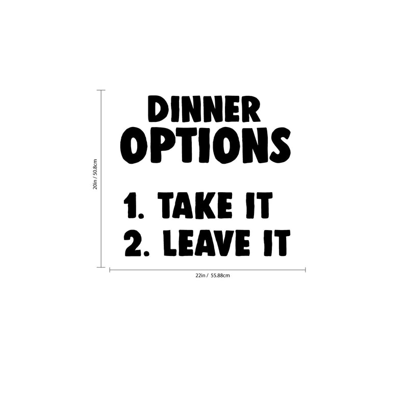 DINNER OPTIONS Take It Or Leave It- Funny Quote Kitchen Wall Art Vinyl Decal - Decoration Vinyl Sticker - Home Decor Wall Art Decal - Inspirational Kitchen Decor - Trendy Wall Art Decals   4