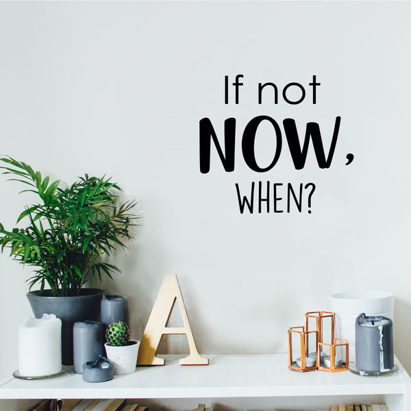 If Not Now; When? - Inspirational Life Quotes - Wall Art Decal Decoration Wall Art Vinyl Sticker - Bedroom Living Room Wall Decor - Motivational Wall Stickers Decals