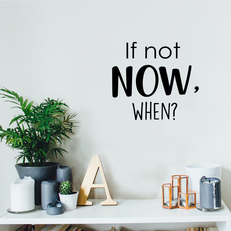 If Not Now; When? - Inspirational Life Quotes - Wall Art Decal Decoration Wall Art Vinyl Sticker - Bedroom Living Room Wall Decor - Motivational Wall Stickers Decals