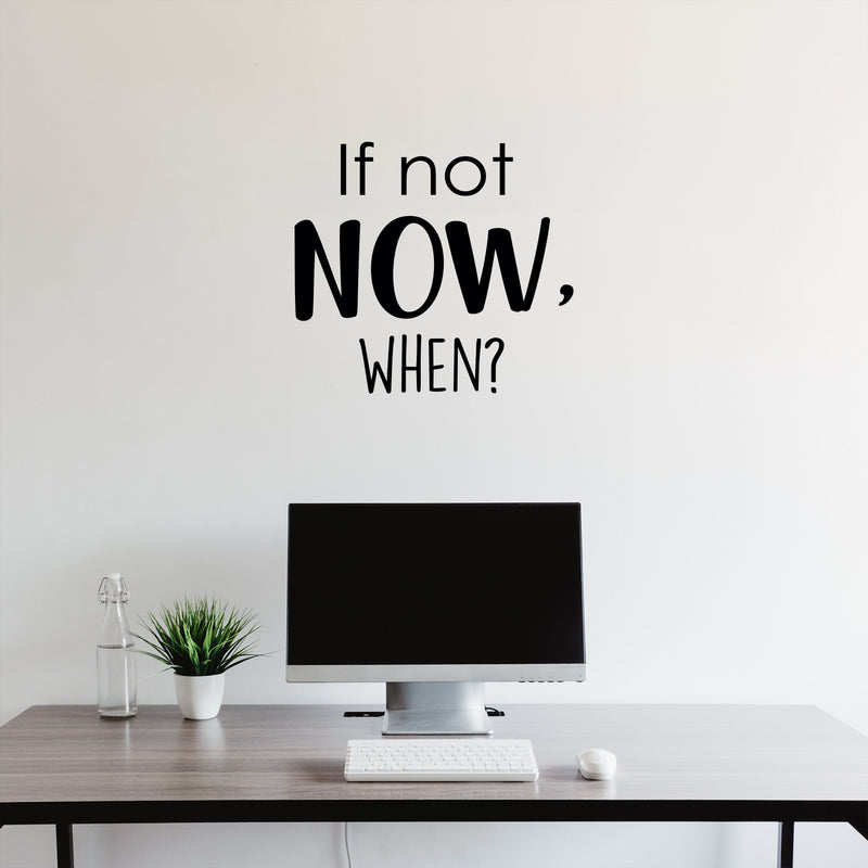 If Not Now; When? - Inspirational Life Quotes - Wall Art Decal Decoration Wall Art Vinyl Sticker - Bedroom Living Room Wall Decor - Motivational Wall Stickers Decals   2