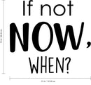 If Not Now; When? - Inspirational Life Quotes - Wall Art Decal Decoration Wall Art Vinyl Sticker - Bedroom Living Room Wall Decor - Motivational Wall Stickers Decals   3