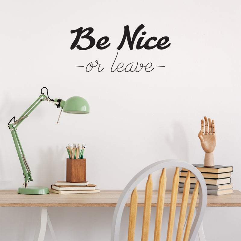 Be Nice Or Leave - Inspirational Quotes Wall Art Vinyl Decal - 11" x 23" Decoration Vinyl Sticker - Motivational Wall Art Decal - Home Office Vinyl Wall Decor Black 11" x 23"