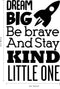 Dream Big Be Brave and Stay Kind Little One - Vinyl Wall Art Stickers - 35" x 23" - Unisex Childrens Bedroom Decals - Preschool and Kindergarten Kids Vinyl Wall Art - Toddler Room Decoration Vinyl Black 35" x 23" 4