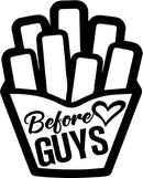 Fries Before Guys - Vinyl Laptop Stickers - 4" x 5" - Removable Vinyl Decals for Computers; Cars; Walls; Journals and Notebooks - French Fries Sign Sticker Decor Decoration - White (4" x 5"; Black) Black 4" x 5" 4