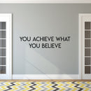 Inspirational Quotes Vinyl Wall Decal - You Achieve What You Believe - 7" x 32" Home Office Workplace Motivational Art Decal Stickers - Bedroom Living Room Vinyl Wall Decor Entrepreneur Sign Poster Black 7" x 32"