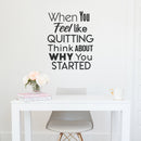 Inspirational Quote Wall Art Vinyl Decal - When You Feel Like Quitting Think About Why You Started - Bedroom Motivational Wall Art Decor- Business Office Positive Quote Sticker Decals