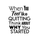 Inspirational Quote Wall Art Vinyl Decal - When You Feel Like Quitting Think About Why You Started - Bedroom Motivational Wall Art Decor- Business Office Positive Quote Sticker Decals   2