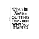 Inspirational Quote Wall Art Vinyl Decal - When You Feel Like Quitting Think About Why You Started - Bedroom Motivational Wall Art Decor- Business Office Positive Quote Sticker Decals   4