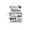 Inspirational Quote Wall Art Vinyl Decal - When You Feel Like Quitting Think About Why You Started - Bedroom Motivational Wall Art Decor- Business Office Positive Quote Sticker Decals   4