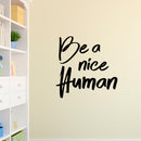 Inspirational Quote Wall Art Decal - Be A Nice Human- Bedroom Motivational Wall Art Decor- Business Office Positive Quote Sticker Decals