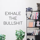 Inspirational Life Quotes Wall Art Vinyl Decal - Exhale The BulIsh!it - Decoration Vinyl Sticker - Motivational Wall Art Decal - Bedroom Living Room Decor - Trendy Wall Art - Positive Quotes