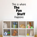 Wall Art Vinyl Decal Inspirational Life Quote - This Is Where The Fun Stuff Happens - Kids Bedroom Decoration Vinyl Sticker - Childrens Room Wall Art Decal