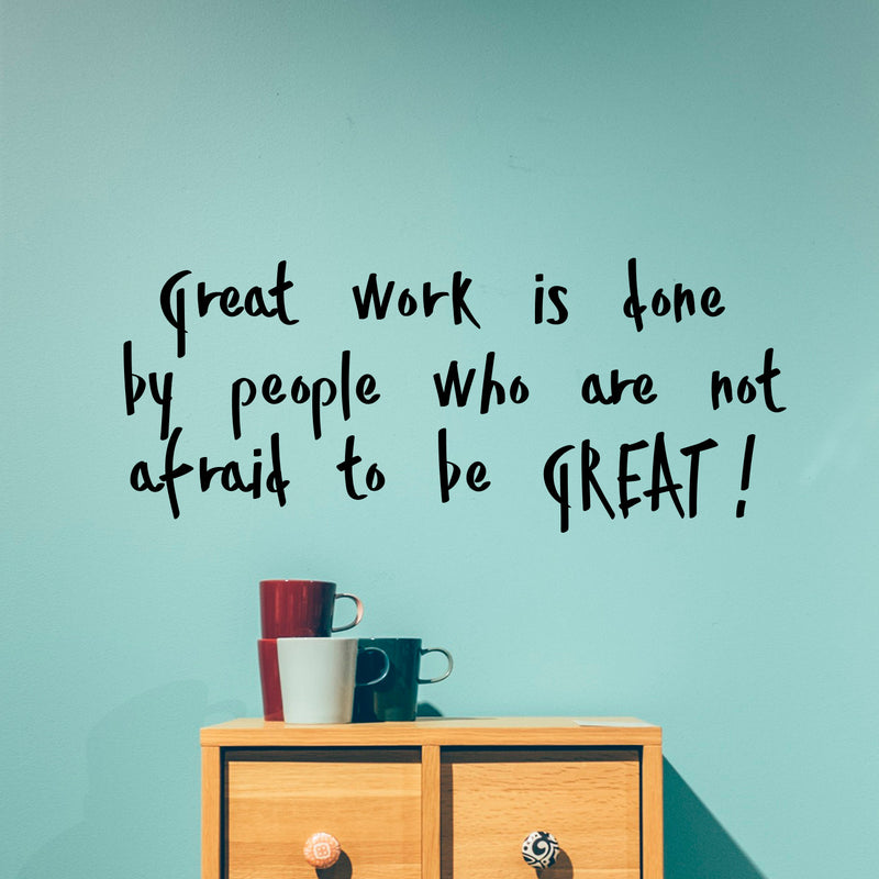 Vinyl Art Wall Decal - Great Work Is Done By People Who Are Not Afraid To Be Great - 17" x 40" - Motivational Life Quotes - House Office Wall Decoration - Positive Influence Stencil Adhesives Black 17" x 40"